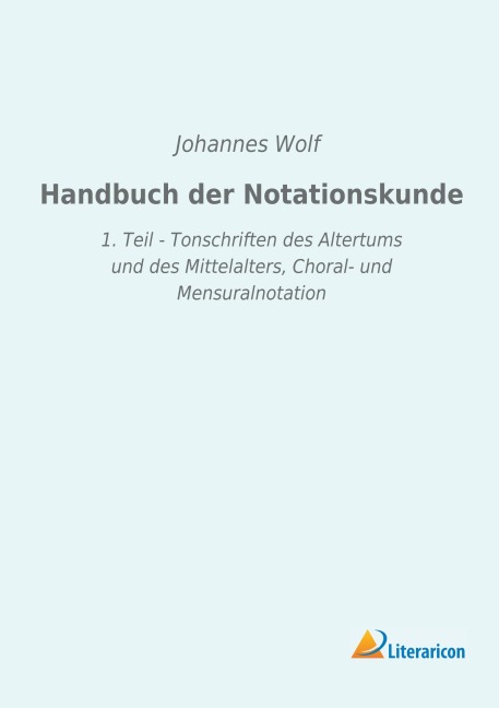 Handbuch der Notationskunde - Johannes Wolf