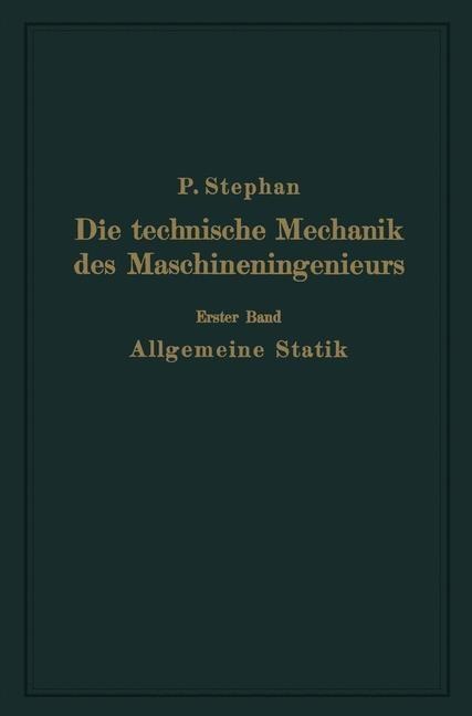 Die technische Mechanik des Maschineningenieurs mit besonderer Berücksichtigung der Anwendungen - Paul Stephan