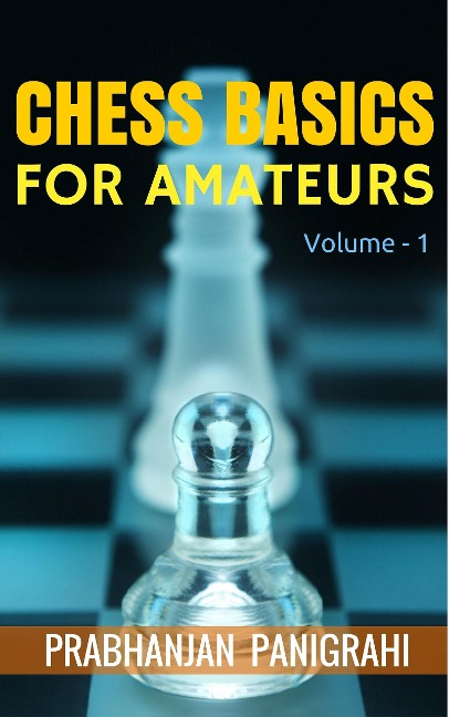 Chess Basics for Amateurs - Vol.1 - Prabhanjan Panigrahi