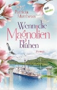 Wenn die Magnolien blühen - Patricia Matthews