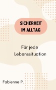 Cover-Bild zum Titel 'Sicherheit im Alltag' von 'Fabienne P.'