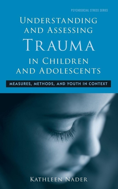 Understanding and Assessing Trauma in Children and Adolescents - Kathleen Nader
