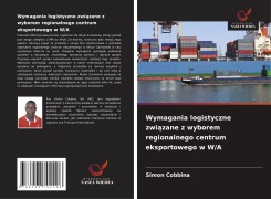 Cover-Bild zum Titel 'Wymagania logistyczne zwi¿zane z wyborem regionalnego centrum eksportowego w W/A' von 'Simon Cobbina'