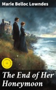 Cover-Bild zum Titel 'The End of Her Honeymoon' von 'Marie Belloc Lowndes'