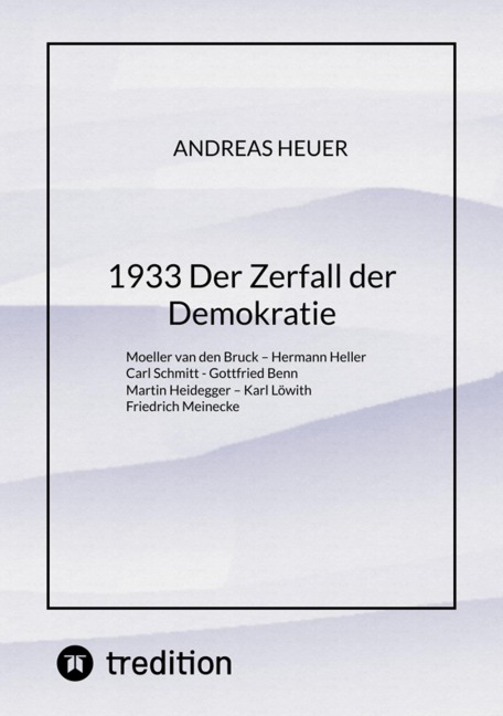 1933 Der Zerfall der Demokratie - Andreas Heuer