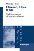 Cover-Bild zum Titel 'Il transfert. Il dono, la cura. Giochi di proiezione nell'esperienza educativa' von 'Maurizio Fabbri'