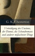 Verteidigung des Unsinns, der Demut, des Schundromans und anderer mißachteter Dinge - G. K. Chesterton