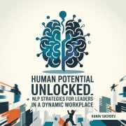 Cover-Bild zum Titel 'Human Potential unlocked : NLP strategies for leadersin a dynamic workplace' von 'Kanav Sachdev'