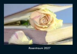 Cover-Bild zum Titel 'Rosentraum 2027 Fotokalender DIN A4' von 'Tobias Schmitt, Kevin Heber'