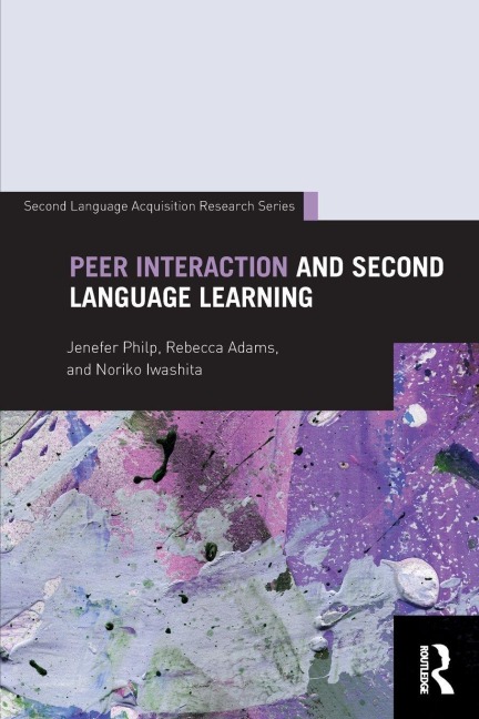 Peer Interaction and Second Language Learning - Jenefer Philp, Noriko Iwashita, Rebecca Adams