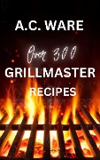 Grillmaster Recipes - A. C. Ware