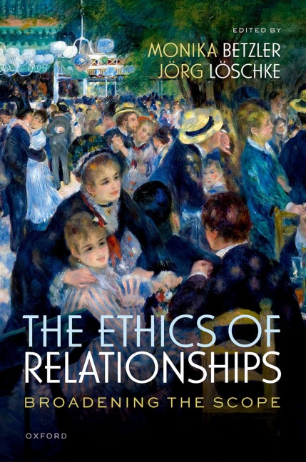 The Ethics of Relationships - Monika Betzler, Jörg Löschke