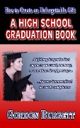 Cover-Bild zum Titel 'How to Create a High School Graduation Book: A lifetime keepsake forever immortalized in words and photos' von 'Gordon Burgett'