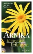 Arnika - Königin der Heilpflanzen - Johannes Wilkens, Frank Meyer, Ruth Mandera