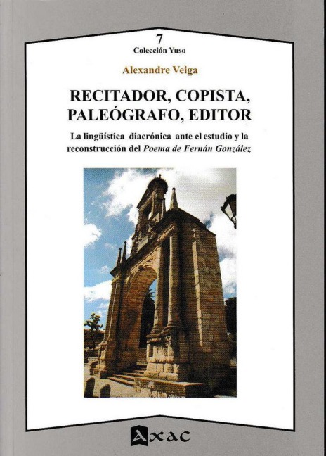 Recitador, copista, paleógrafo, editor : la lingüística diacrónica ante el estudio y la reconstrucción del poema de Fernán González - Alexandre Veiga