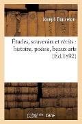 Cover-Bild zum Titel 'Études, Souvenirs Et Récits: Histoire, Poésie, Beaux-Arts' von 'Joseph Bonneton'