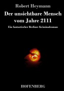 Cover-Bild zum Titel 'Der unsichtbare Mensch vom Jahre 2111' von 'Robert Heymann'