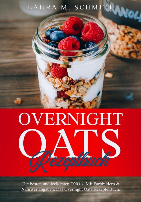 Overnight Oats Rezeptbuch - Laura M. Schmitt