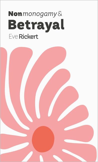 Nonmonogamy and Betrayal - Eve Rickert