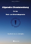 Cover-Bild zum Titel 'Allgemeine Dienstanweisung für das Wach- und Sicherheitsgewerbe / Sicherheitsdienst / Security / Fibel des Sicherheitsdienstes /' von 'Axel Dittrich'