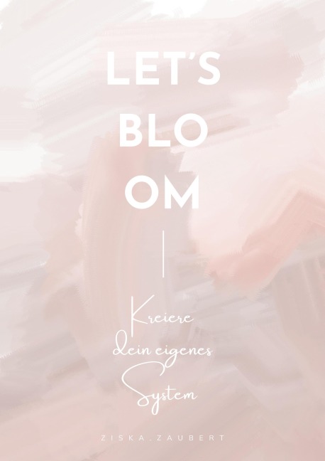 Let's Bloom - Ziska. Zaubert