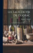 Cover-Bild zum Titel 'Les Eaux-de-vie De Cognac' von 'Benjamin Bérauld'