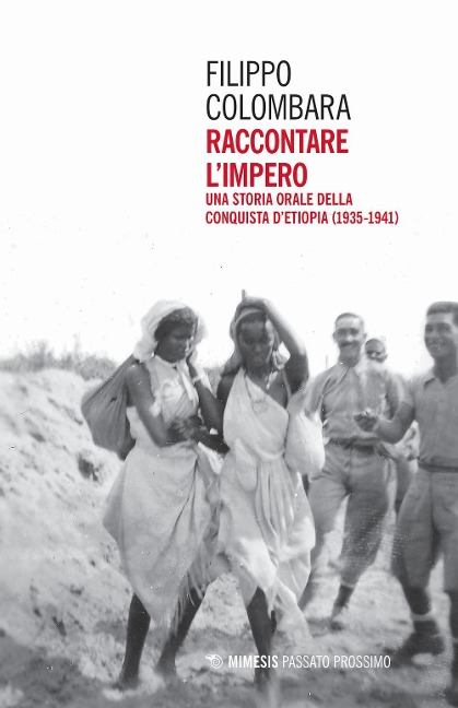 Raccontare l'impero. Una storia orale della conquista d'Etiopia (1935-1941) - Filippo Colombara
