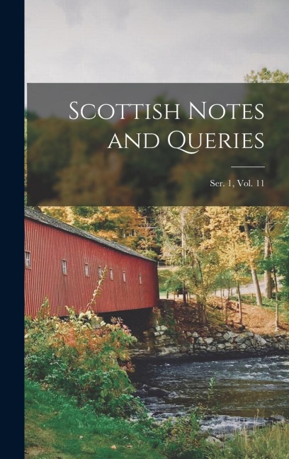Scottish Notes and Queries; Ser. 1, Vol. 11 - Anonymous
