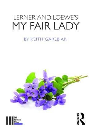 Lerner and Loewe's My Fair Lady - Keith Garebian