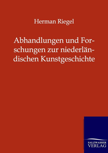 Abhandlungen und Forschungen zur niederländischen Kunstgeschichte - Herman Riegel