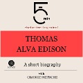 Thomas Alva Edison: A short biography - George Fritsche, Minute Biographies, Minutes