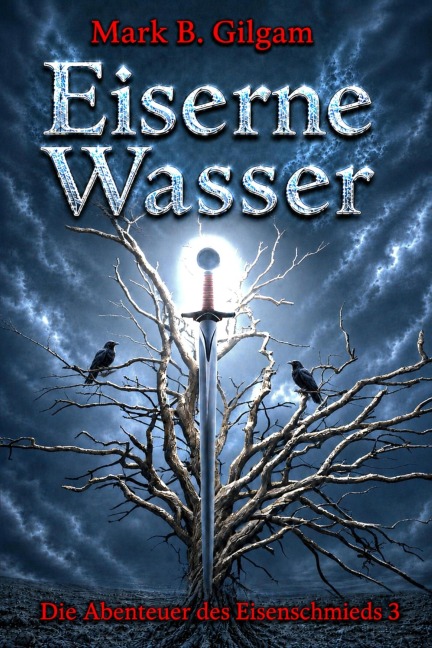 Eiserne Wasser - Mark B. Gilgam