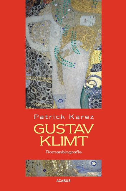 Gustav Klimt. Romanbiografie - Patrick Karez