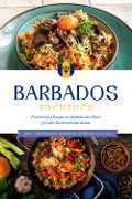 Barbados Kochbuch: Die leckersten Rezepte der barbadischen Küche für jeden Geschmack und Anlass - inkl. Fingerfood, Desserts, Getränken & Dips - Leonie Williams