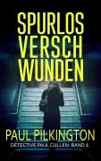 Cover-Bild zum Titel 'Spurlos Verschwunden (Detective Paul Cullen, #1)' von 'Paul Pilkington'