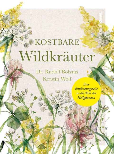Kostbare Wildkräuter - Rudolf Bolzius, Kerstin Wolf, Rudolf Bolzius