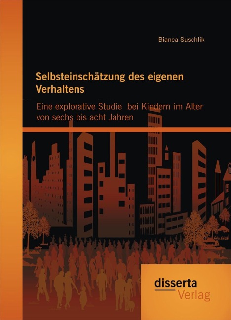 Selbsteinschätzung des eigenen Verhaltens: Eine explorative Studie bei Kindern im Alter von sechs bis acht Jahren - Bianca Suschlik