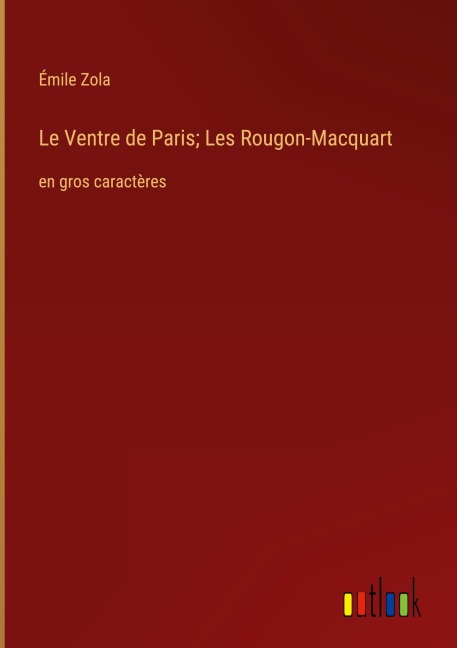 Le Ventre de Paris; Les Rougon-Macquart - Émile Zola