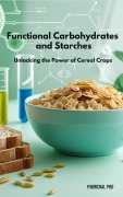 Cover-Bild zum Titel 'FUNCTIONAL CARBOHYDRATES AND STARCHES: Unlocking the Power of Cereal Crops' von 'Phitchakorn Norchai'