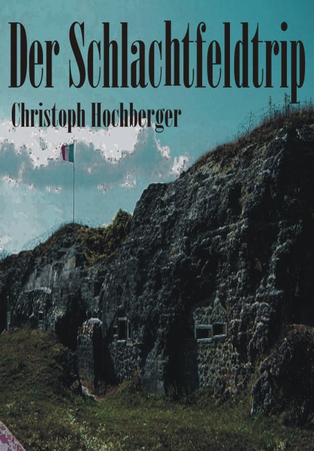 DER SCHLACHTFELDTRIP - Christoph Hochberger
