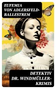 Cover-Bild zum Titel 'Detektiv Dr. Windmüller-Krimis' von 'Eufemia Von Adlersfeld-Ballestrem'