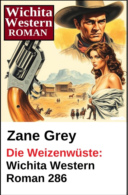 Die Weizenwüste: Wichita Western Roman 286 - Zane Grey