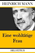 Cover-Bild zum Titel 'Eine wohltätige Frau' von 'Heinrich Mann'