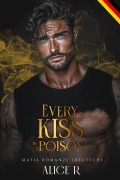 Cover-Bild zum Titel 'Every Kiss is Poison: Mafia Romanze (Deutsch)' von 'Alice R. Deutsch'