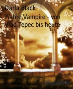 Cover-Bild zum Titel 'Wahre Vampire - von Vlad Tepec bis heute' von 'Darla Black'