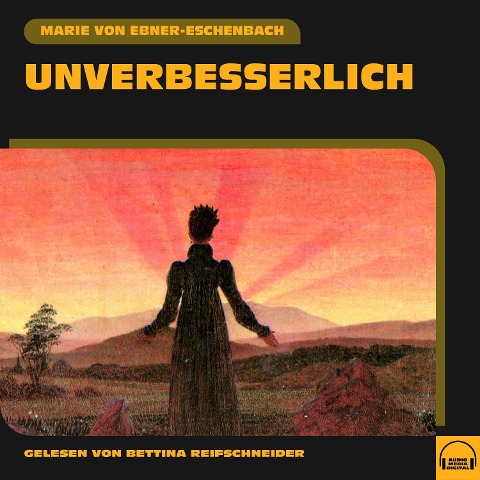 Unverbesserlich - Marie Von Ebner-Eschenbach