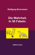 Cover-Bild zum Titel 'Die Wahrheit. In 50 Fabeln.' von 'Wolfgang Brenneisen'
