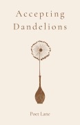 Cover-Bild zum Titel 'Accepting Dandelions' von 'Poet Lane'