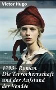 Cover-Bild zum Titel '1793 - Roman. Die Terrorherrschaft und der Aufstand der Vendée' von 'Victor Hugo'