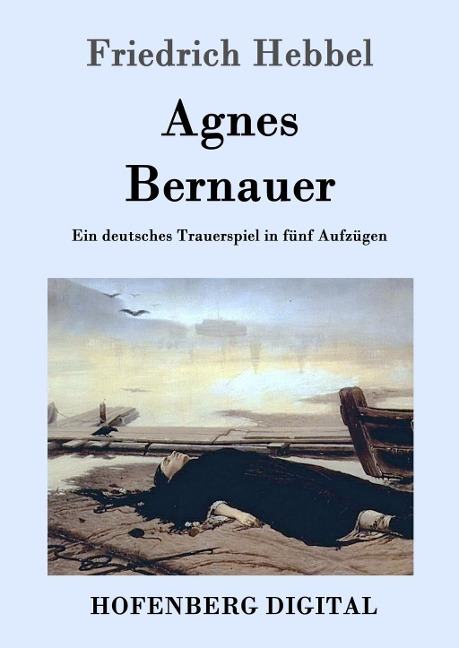 Agnes Bernauer - Friedrich Hebbel